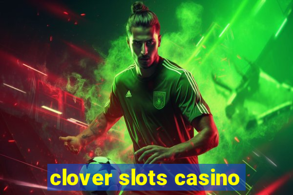 clover slots casino