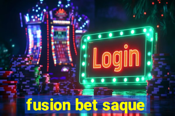 fusion bet saque