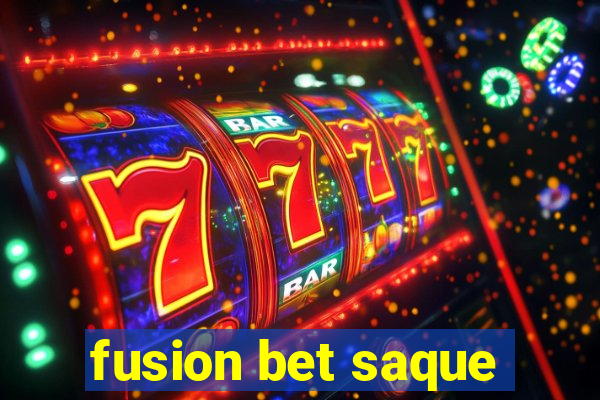 fusion bet saque