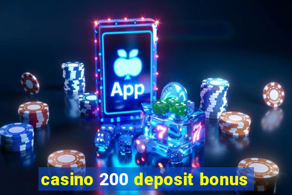 casino 200 deposit bonus