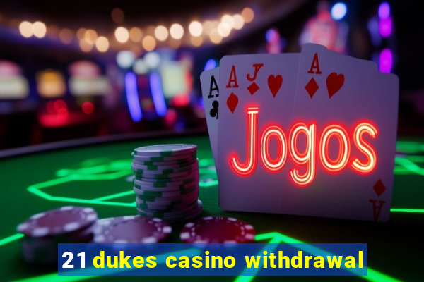 21 dukes casino withdrawal