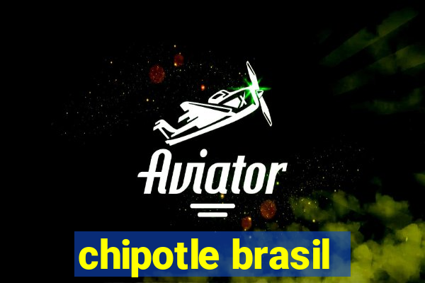 chipotle brasil