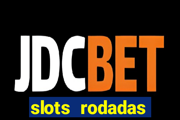 slots rodadas gratis sem deposito