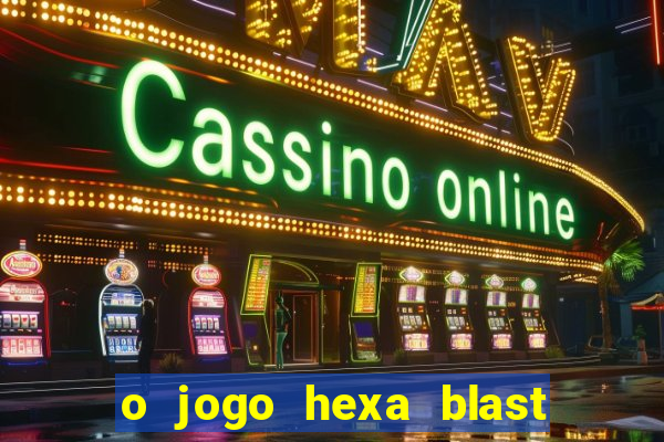 o jogo hexa blast paga mesmo