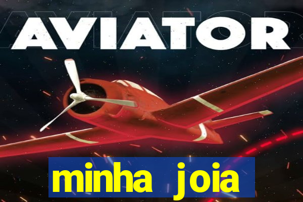 minha joia significado minha joia giria