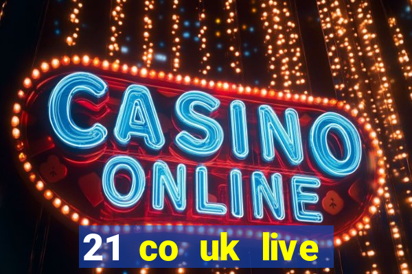 21 co uk live casino show