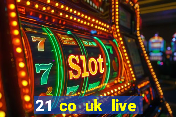 21 co uk live casino show