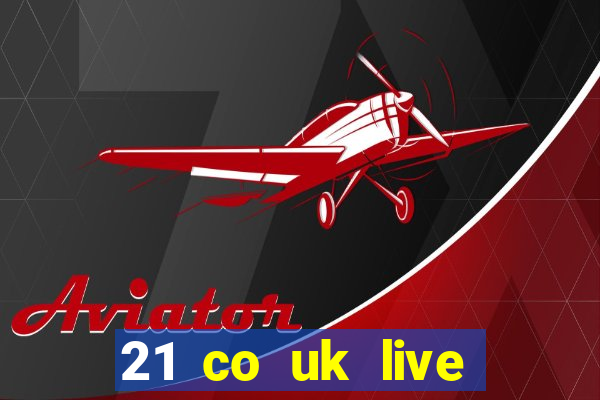 21 co uk live casino show