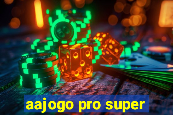 aajogo pro super