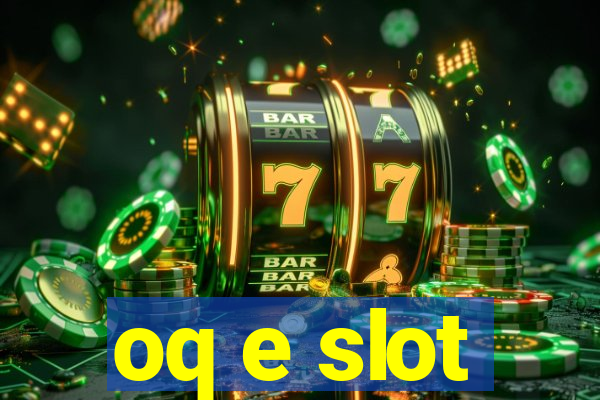 oq e slot