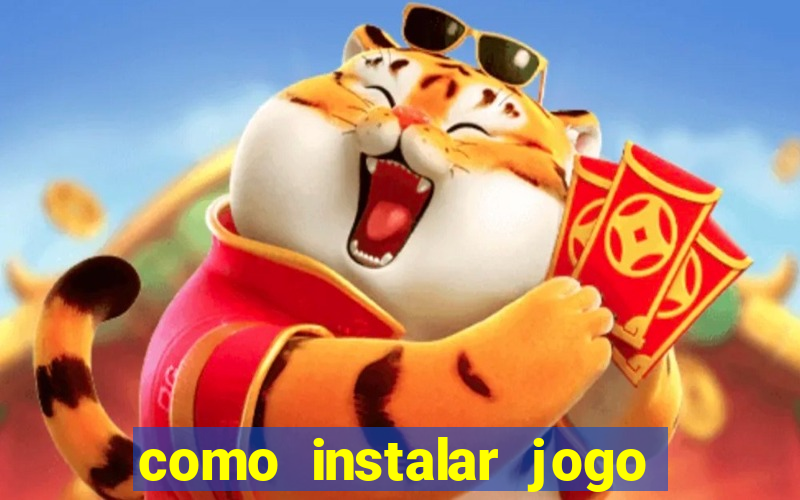 como instalar jogo do tigrinho