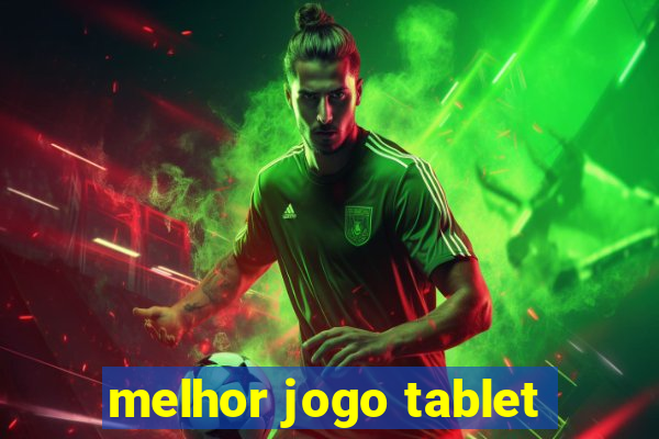 melhor jogo tablet