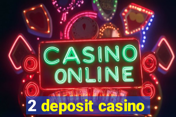 2 deposit casino