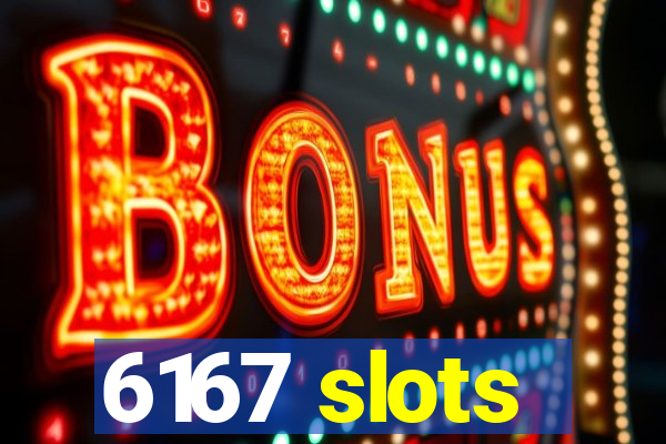 6167 slots