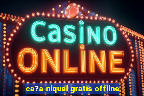 ca?a niquel gratis offline