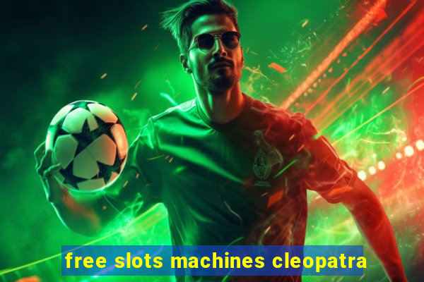 free slots machines cleopatra