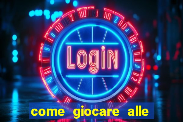 come giocare alle slot machine