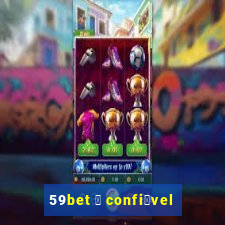 59bet 茅 confi谩vel