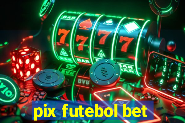 pix futebol bet