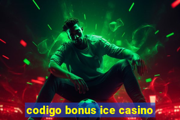 codigo bonus ice casino