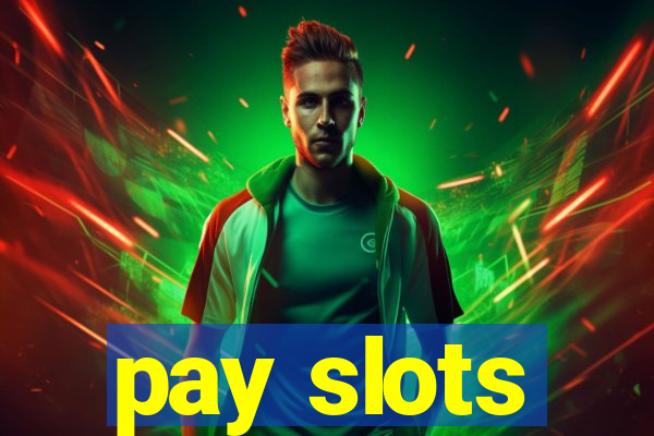 pay slots