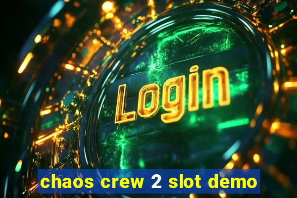 chaos crew 2 slot demo