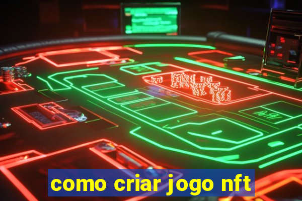 como criar jogo nft