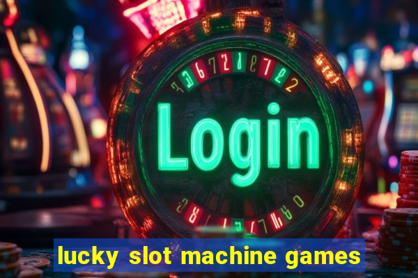 lucky slot machine games