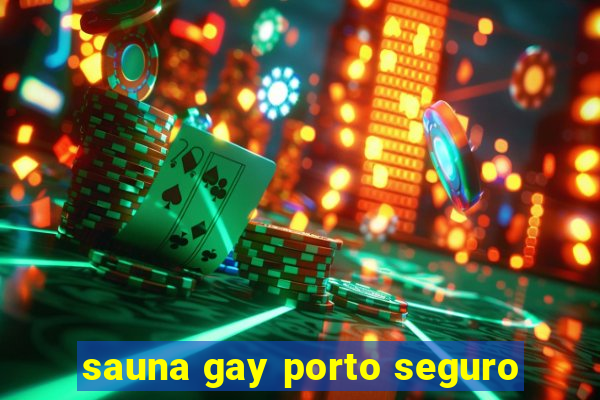 sauna gay porto seguro