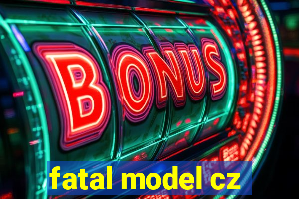 fatal model cz