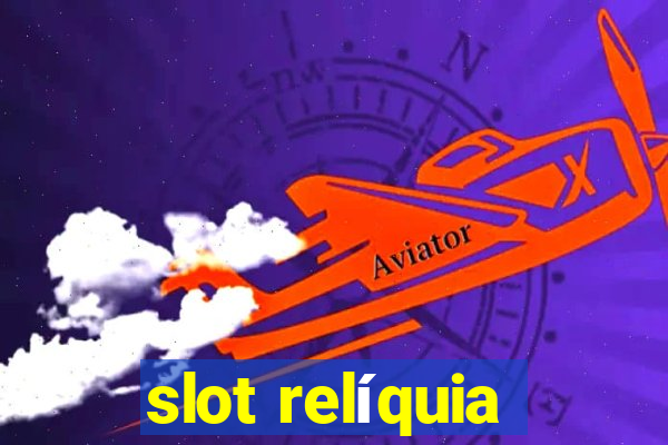 slot relíquia