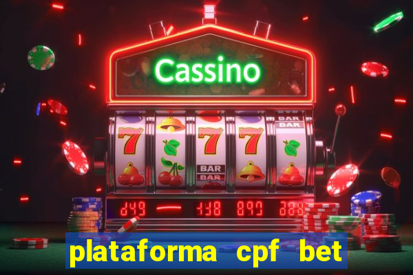 plataforma cpf bet é confiável