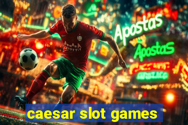 caesar slot games