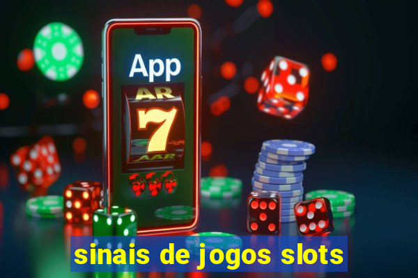 sinais de jogos slots