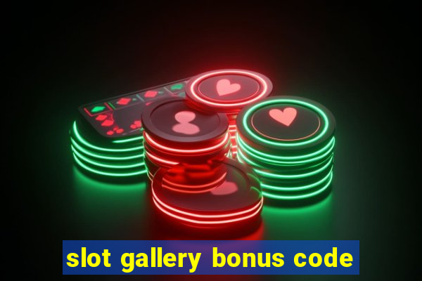 slot gallery bonus code