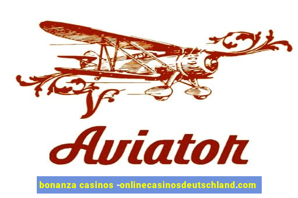 bonanza casinos -onlinecasinosdeutschland.com