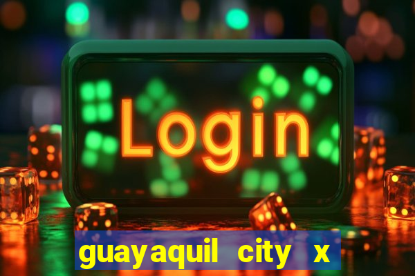 guayaquil city x san antonio