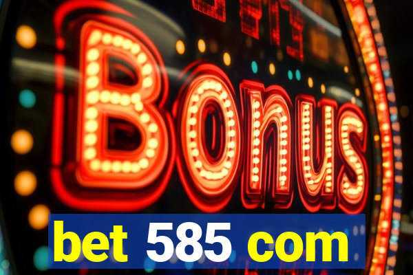 bet 585 com