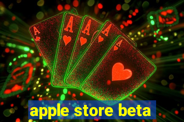 apple store beta