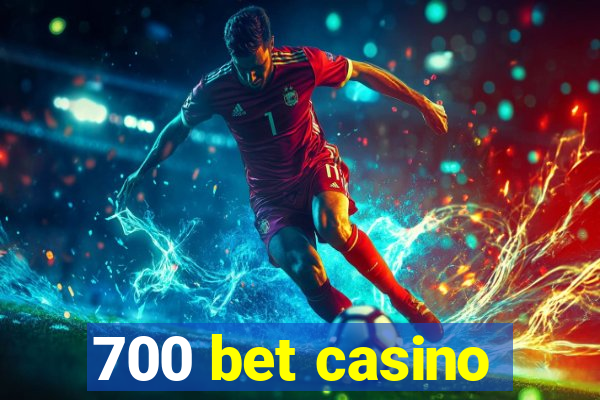 700 bet casino