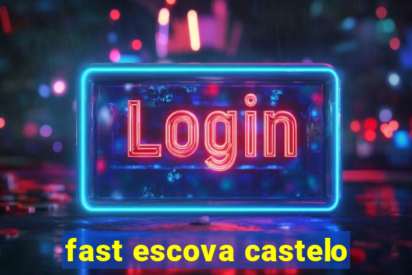 fast escova castelo