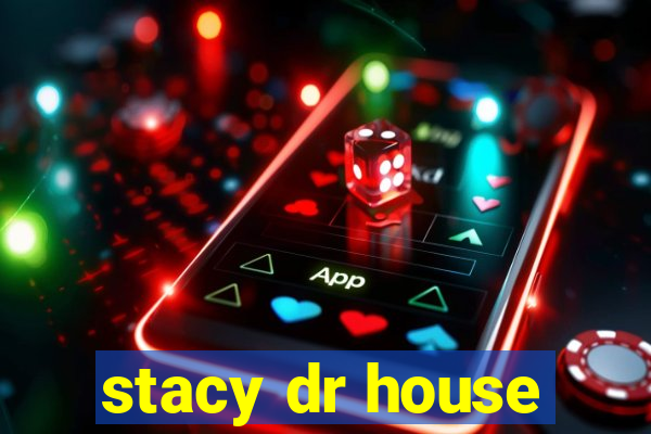 stacy dr house