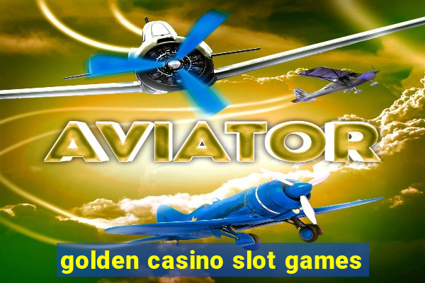 golden casino slot games