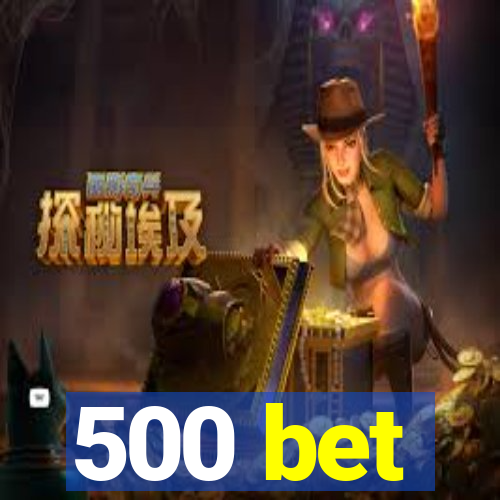 500 bet