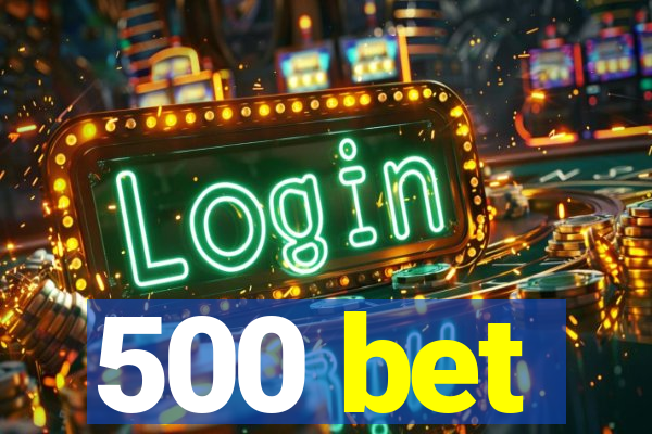 500 bet