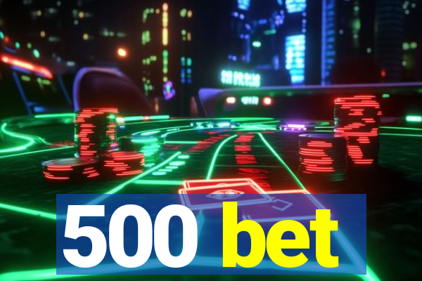 500 bet