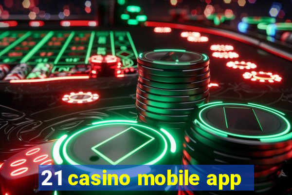 21 casino mobile app