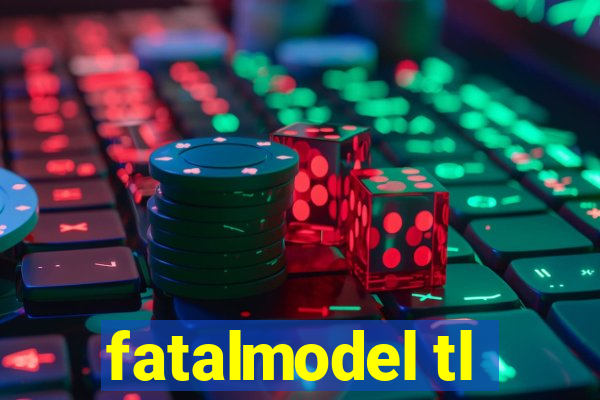 fatalmodel tl