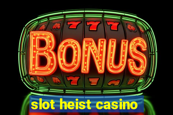 slot heist casino