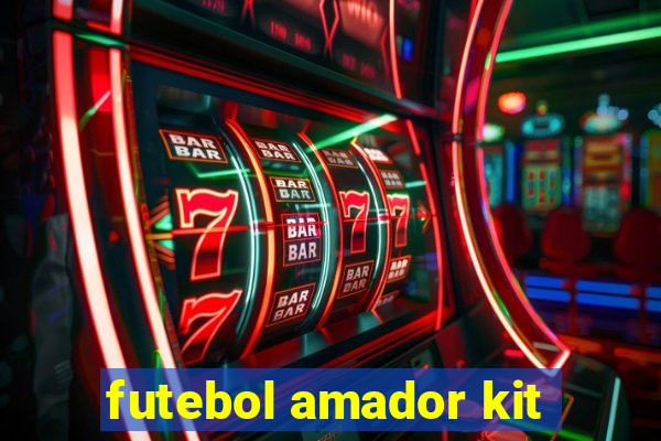 futebol amador kit